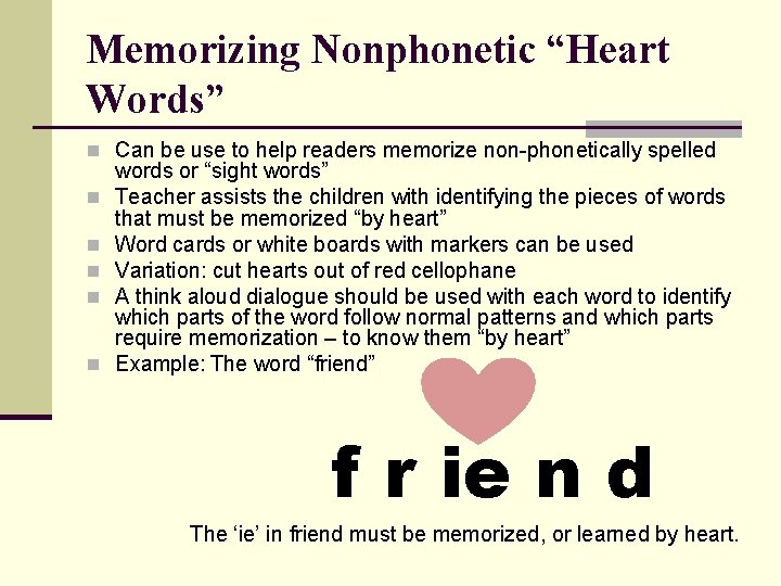 Memorizing Nonphonetic “Heart Words” n Can be use to help readers memorize non-phonetically spelled