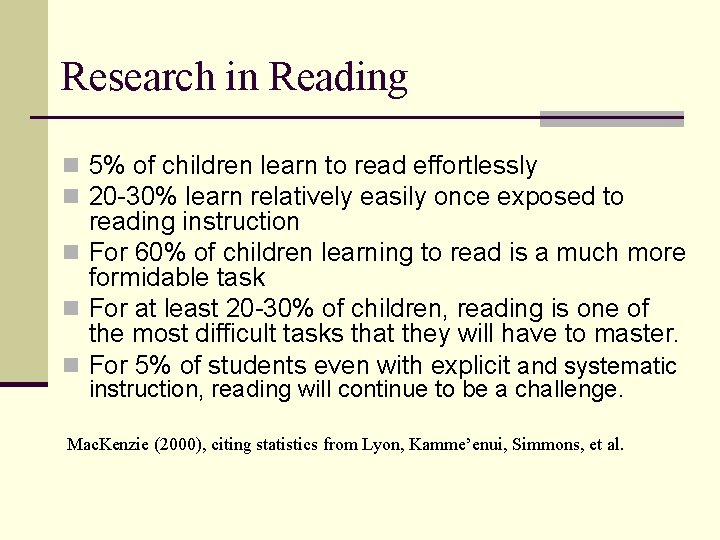 Research in Reading n 5% of children learn to read effortlessly n 20 -30%