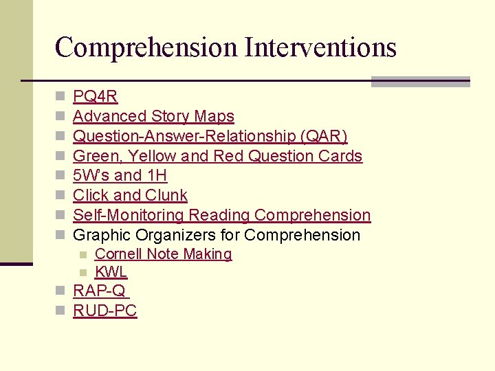 Comprehension Interventions n n n n PQ 4 R Advanced Story Maps Question-Answer-Relationship (QAR)