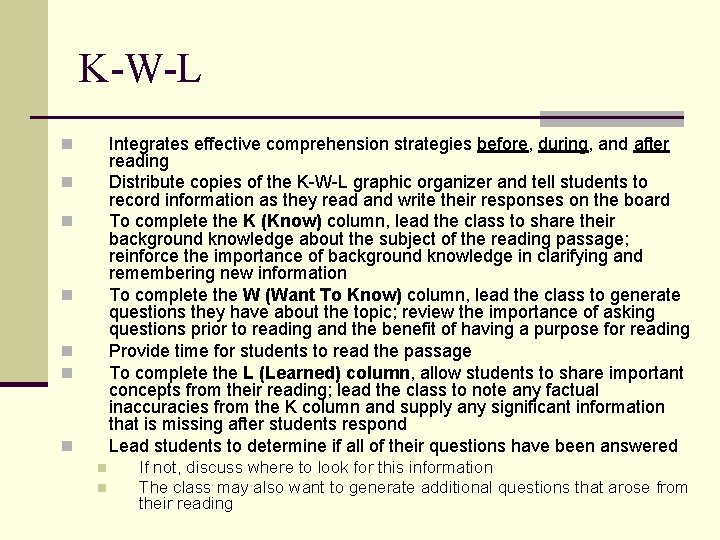 K-W-L Integrates effective comprehension strategies before, during, and after reading Distribute copies of the K-W-L Integrates effective comprehension strategies before, during, and after reading Distribute copies of the