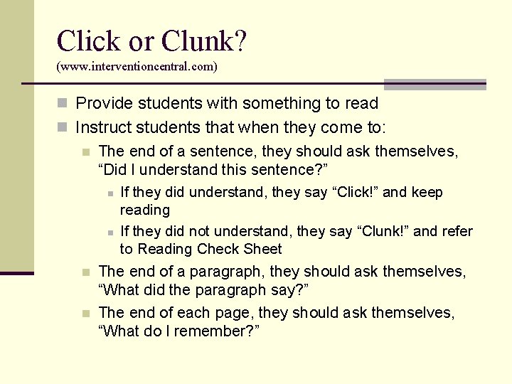 Click or Clunk? (www. interventioncentral. com) n Provide students with something to read n