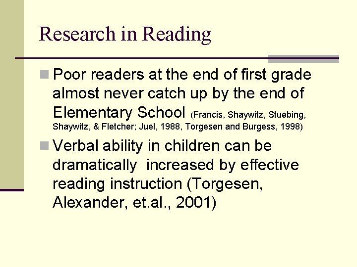 Research in Reading n Poor readers at the end of first grade almost never Research in Reading n Poor readers at the end of first grade almost never