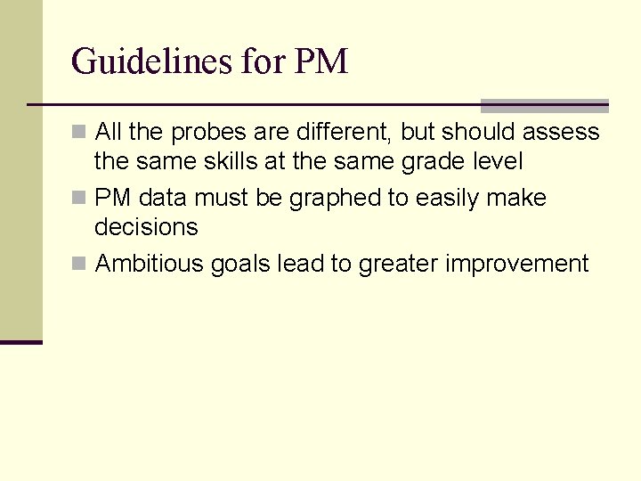 Guidelines for PM n All the probes are different, but should assess the same