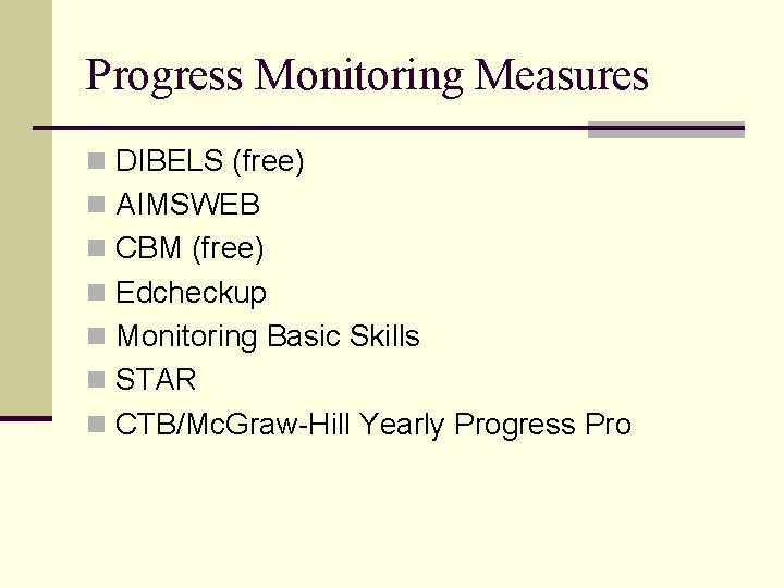 Progress Monitoring Measures n DIBELS (free) n AIMSWEB n CBM (free) n Edcheckup n