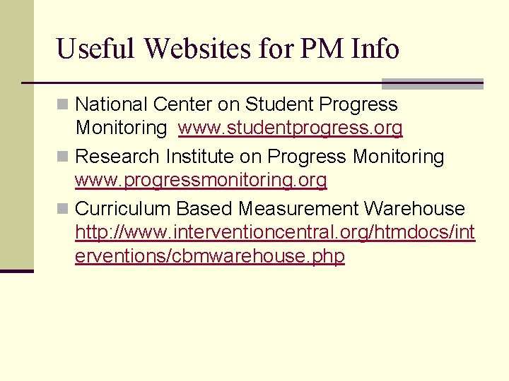 Useful Websites for PM Info n National Center on Student Progress Monitoring www. studentprogress.