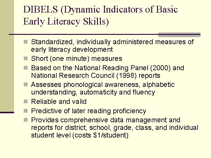 DIBELS (Dynamic Indicators of Basic Early Literacy Skills) n Standardized, individually administered measures of DIBELS (Dynamic Indicators of Basic Early Literacy Skills) n Standardized, individually administered measures of