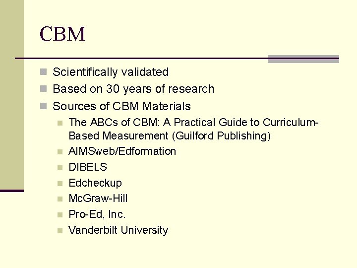 CBM n Scientifically validated n Based on 30 years of research n Sources of CBM n Scientifically validated n Based on 30 years of research n Sources of