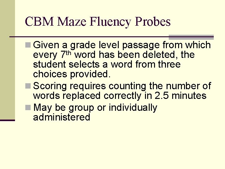 CBM Maze Fluency Probes n Given a grade level passage from which every 7 CBM Maze Fluency Probes n Given a grade level passage from which every 7