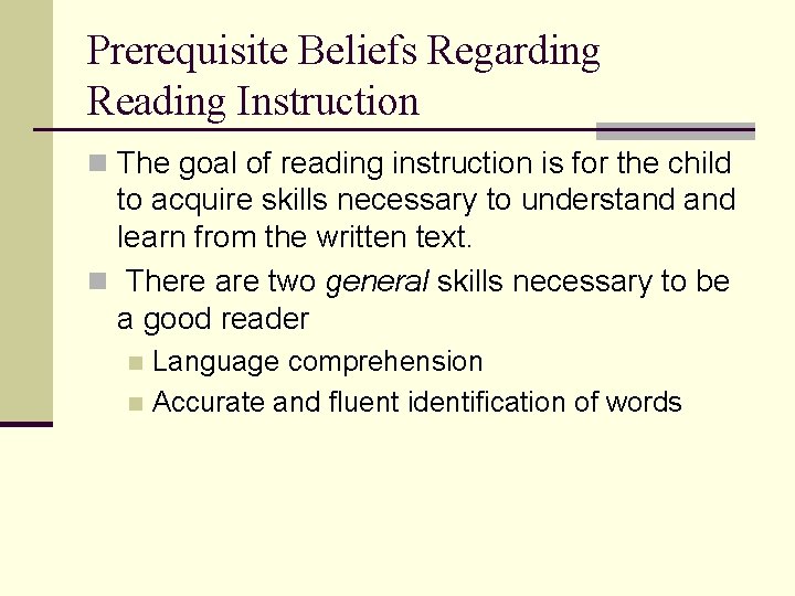 Prerequisite Beliefs Regarding Reading Instruction n The goal of reading instruction is for the