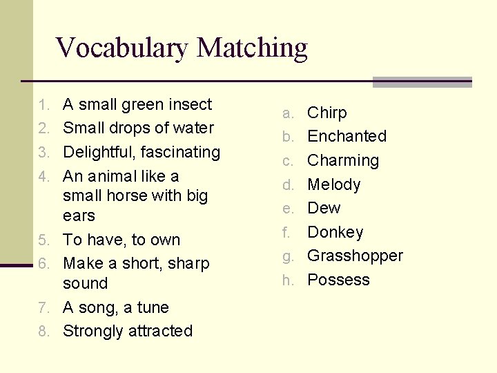 Vocabulary Matching 1. A small green insect 2. Small drops of water 3. Delightful,