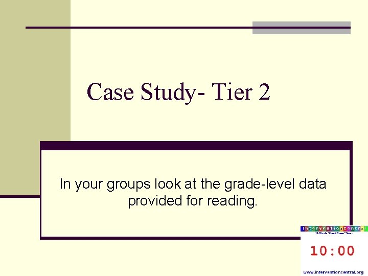 Case Study- Tier 2 In your groups look at the grade-level data provided for