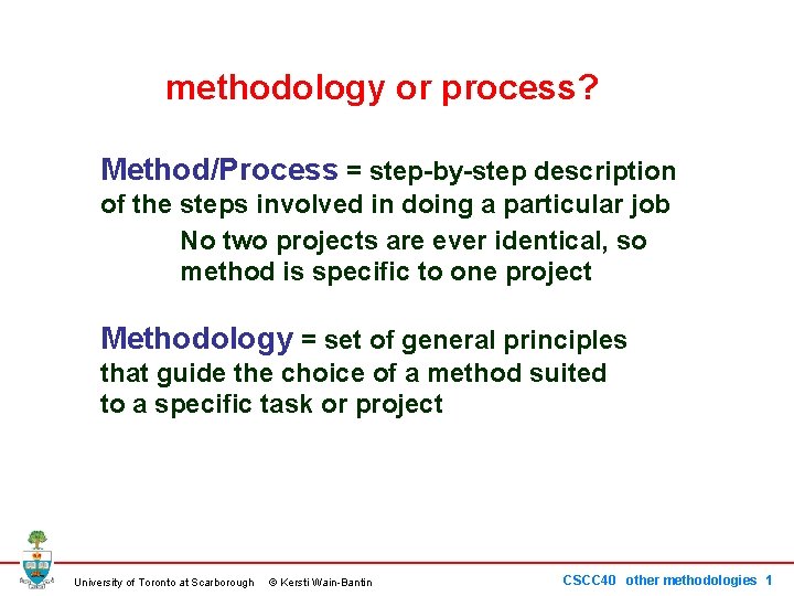 methodology or process? Method/Process = step-by-step description of the steps involved in doing a