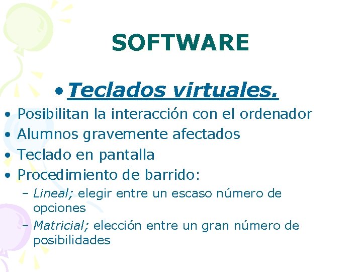 SOFTWARE • Teclados virtuales. • • Posibilitan la interacción con el ordenador Alumnos gravemente