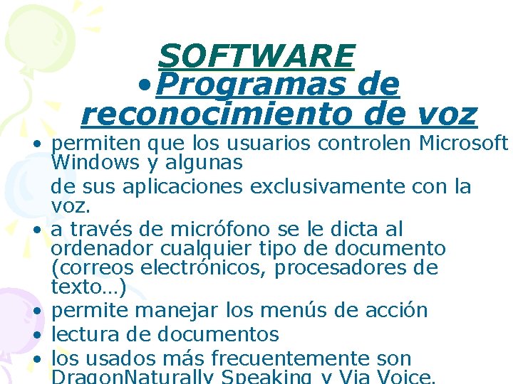 SOFTWARE • Programas de reconocimiento de voz • permiten que los usuarios controlen Microsoft