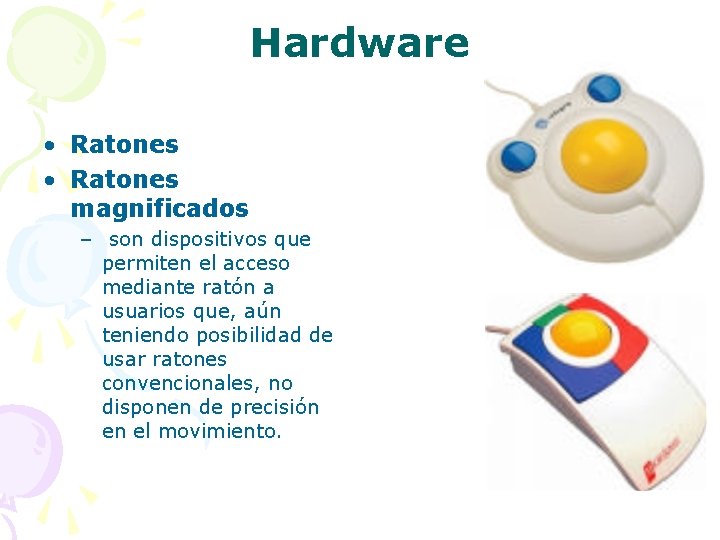 Hardware • Ratones magnificados – son dispositivos que permiten el acceso mediante ratón a