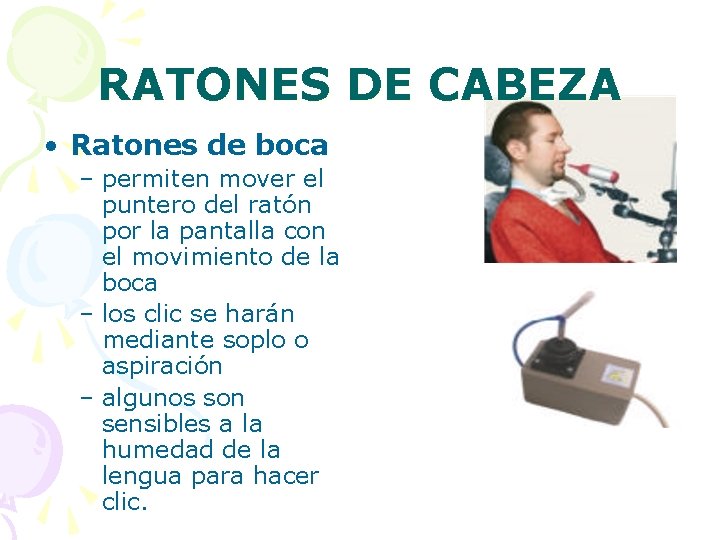 RATONES DE CABEZA • Ratones de boca – permiten mover el puntero del ratón