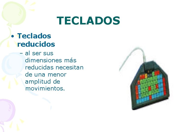 TECLADOS • Teclados reducidos – al ser sus dimensiones más reducidas necesitan de una