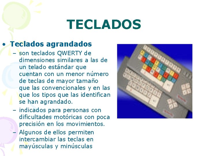 TECLADOS • Teclados agrandados – son teclados QWERTY de dimensiones similares a las de