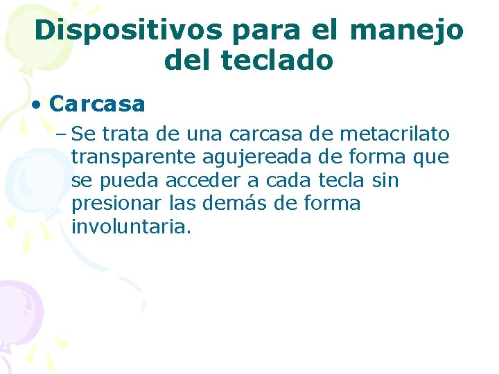 Dispositivos para el manejo del teclado • Carcasa – Se trata de una carcasa