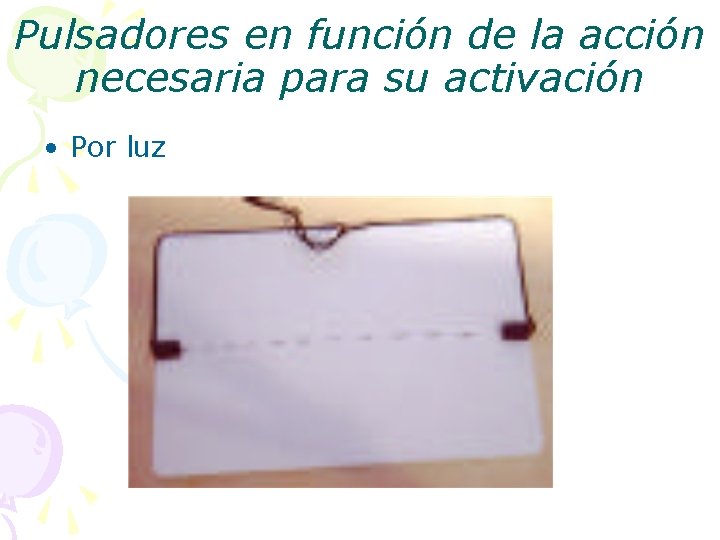 Pulsadores en función de la acción necesaria para su activación • Por luz 