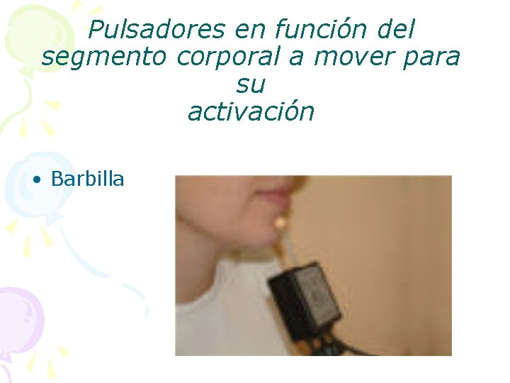 Pulsadores en función del segmento corporal a mover para su activación • Barbilla 