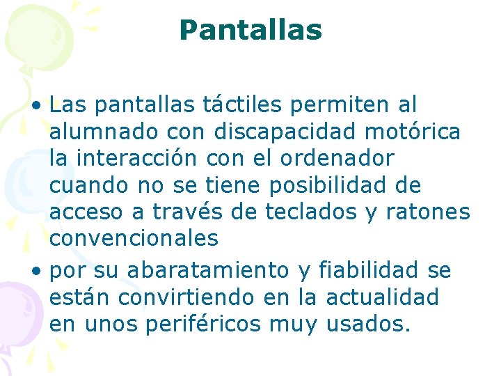 Pantallas • Las pantallas táctiles permiten al alumnado con discapacidad motórica la interacción con