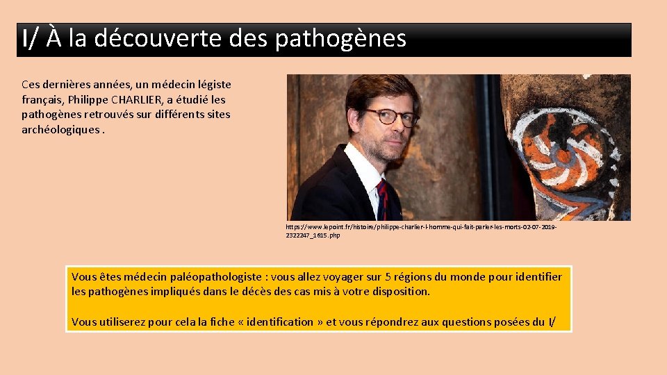 I/ À la découverte des pathogènes Ces dernières années, un médecin légiste français, Philippe