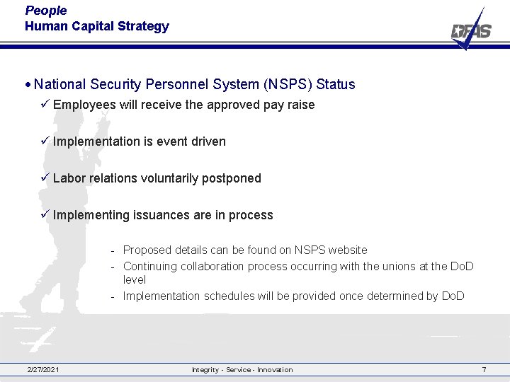 People Human Capital Strategy • National Security Personnel System (NSPS) Status ü Employees will