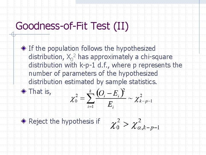 Goodness-of-Fit Test (II) If the population follows the hypothesized distribution, X 02 has approximately