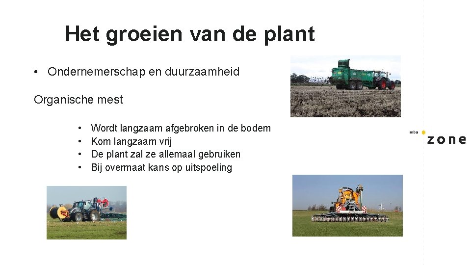 Het groeien van de plant • Ondernemerschap en duurzaamheid Organische mest • • Wordt