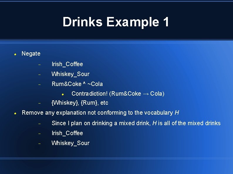 Drinks Example 1 Negate Irish_Coffee Whiskey_Sour Rum&Coke ^ ~Cola Contradiction! (Rum&Coke → Cola) {Whiskey}, Drinks Example 1 Negate Irish_Coffee Whiskey_Sour Rum&Coke ^ ~Cola Contradiction! (Rum&Coke → Cola) {Whiskey},