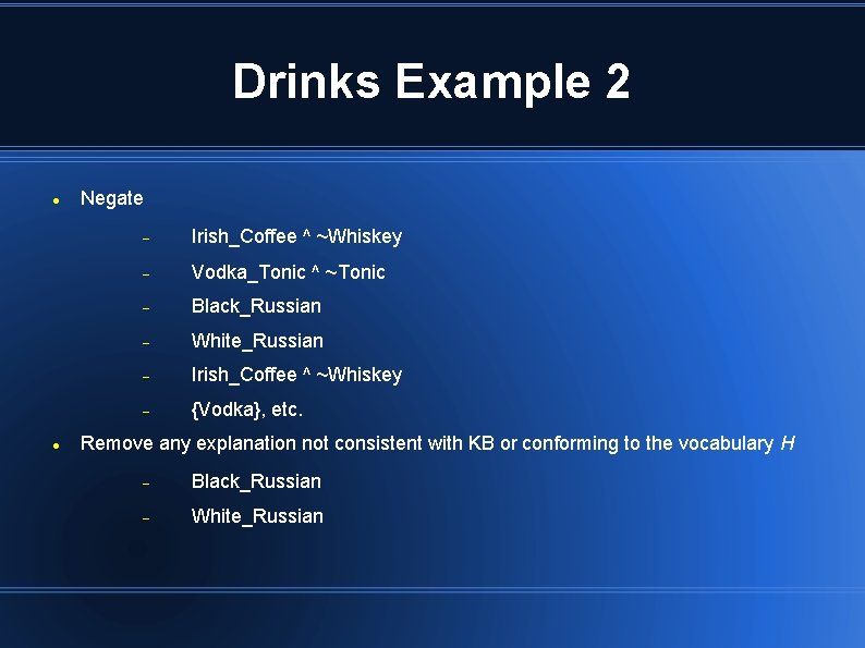 Drinks Example 2 Negate Irish_Coffee ^ ~Whiskey Vodka_Tonic ^ ~Tonic Black_Russian White_Russian Irish_Coffee ^ Drinks Example 2 Negate Irish_Coffee ^ ~Whiskey Vodka_Tonic ^ ~Tonic Black_Russian White_Russian Irish_Coffee ^