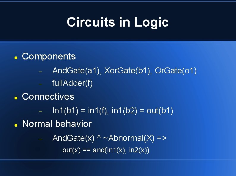 Circuits in Logic Components And. Gate(a 1), Xor. Gate(b 1), Or. Gate(o 1) full. Circuits in Logic Components And. Gate(a 1), Xor. Gate(b 1), Or. Gate(o 1) full.