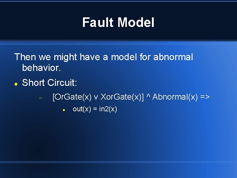 Fault Model Then we might have a model for abnormal behavior. Short Circuit: [Or. Fault Model Then we might have a model for abnormal behavior. Short Circuit: [Or.