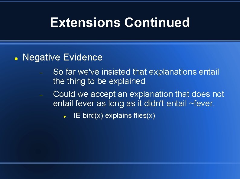 Extensions Continued Negative Evidence So far we've insisted that explanations entail the thing to Extensions Continued Negative Evidence So far we've insisted that explanations entail the thing to