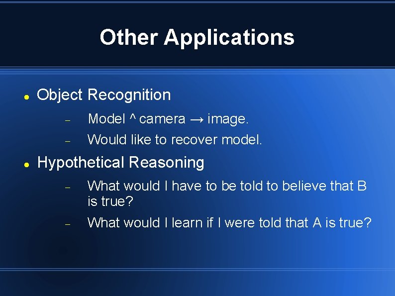 Other Applications Object Recognition Model ^ camera → image. Would like to recover model. Other Applications Object Recognition Model ^ camera → image. Would like to recover model.