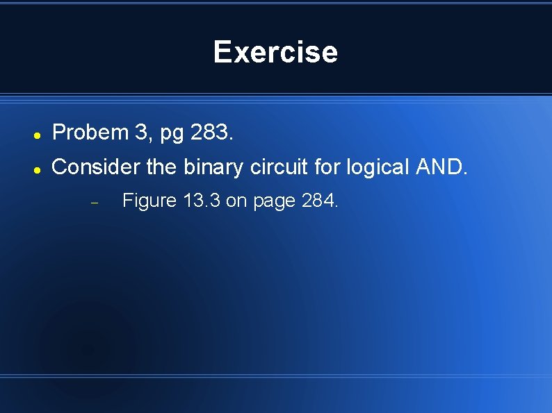 Exercise Probem 3, pg 283. Consider the binary circuit for logical AND. Figure 13. Exercise Probem 3, pg 283. Consider the binary circuit for logical AND. Figure 13.