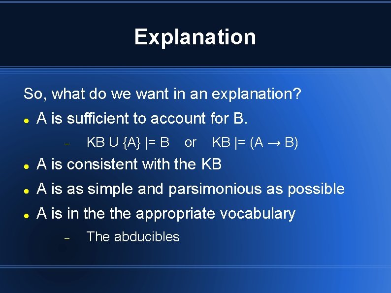 Explanation So, what do we want in an explanation? A is sufficient to account Explanation So, what do we want in an explanation? A is sufficient to account