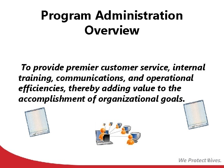 Program Administration Overview To provide premier customer service, internal training, communications, and operational efficiencies,