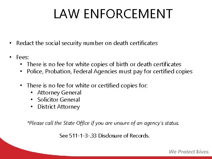 LAW ENFORCEMENT • Redact the social security number on death certificates • Fees: •