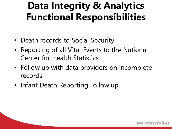 Data Integrity & Analytics Functional Responsibilities • Death records to Social Security • Reporting