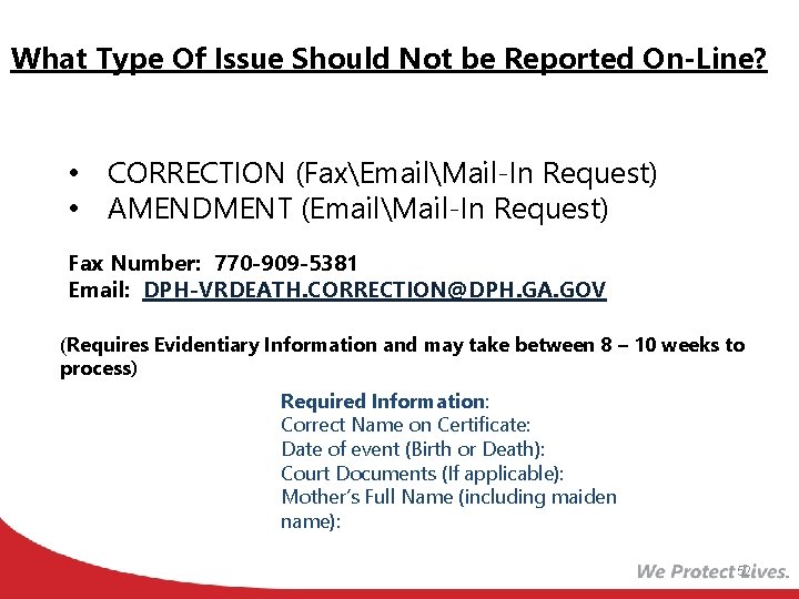 What Type Of Issue Should Not be Reported On-Line? • CORRECTION (FaxEmailMail-In Request) •