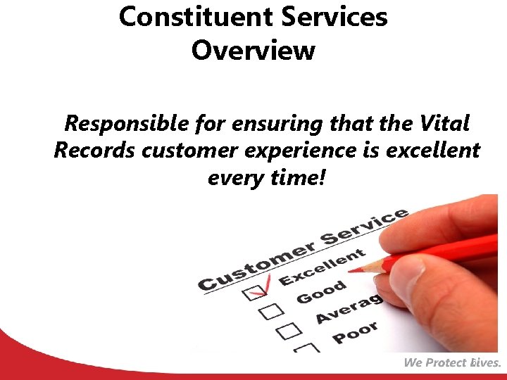 Constituent Services Overview Responsible for ensuring that the Vital Records customer experience is excellent