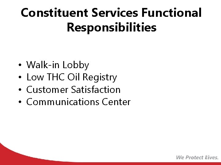 Constituent Services Functional Responsibilities • • Walk-in Lobby Low THC Oil Registry Customer Satisfaction