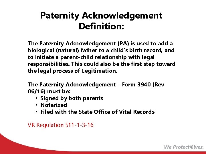 Paternity Acknowledgement Definition: The Paternity Acknowledgement (PA) is used to add a biological (natural)
