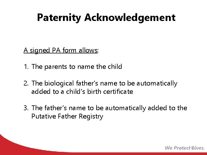 Paternity Acknowledgement A signed PA form allows: 1. The parents to name the child