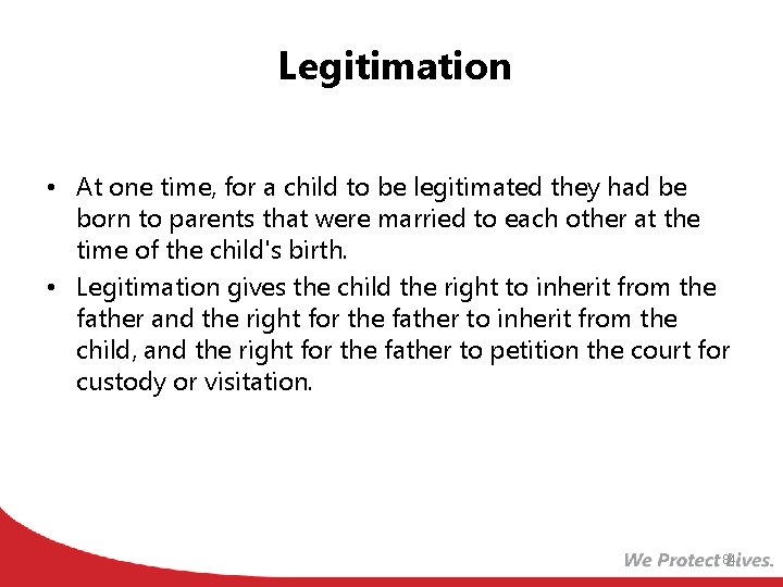 Legitimation • At one time, for a child to be legitimated they had be