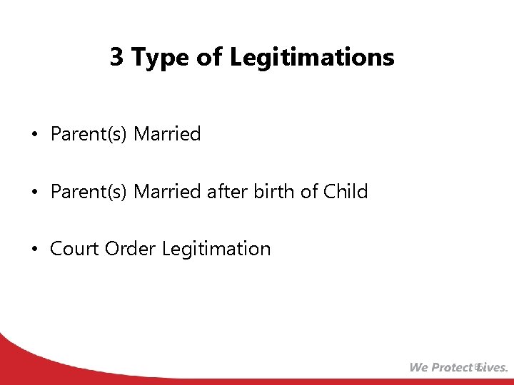 3 Type of Legitimations • Parent(s) Married after birth of Child • Court Order