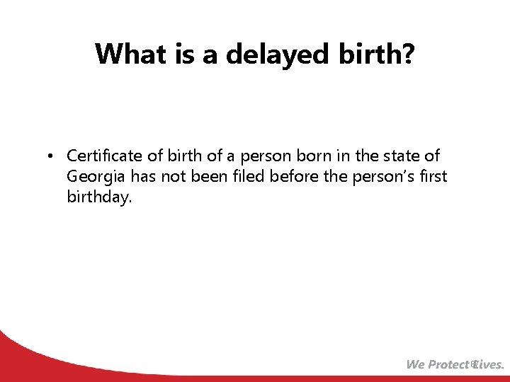 What is a delayed birth? • Certificate of birth of a person born in