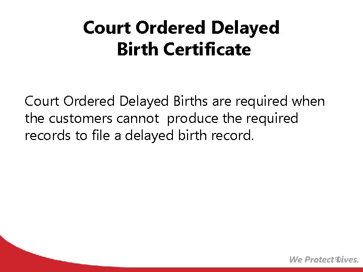 Court Ordered Delayed Birth Certificate Court Ordered Delayed Births are required when the customers